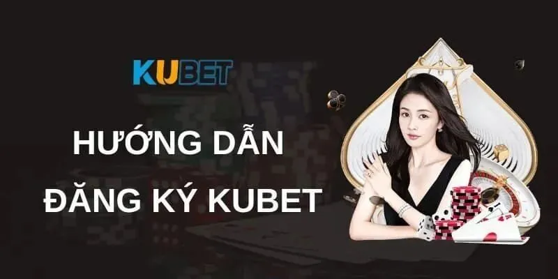 Quá trình đăng ký Kubet được thiết kế đơn giản và thuận tiện cho người dùng